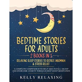 BEDTIME STORIES FOR ADULTS: 2 BOOKS IN 1: RELAXING SLEEP STORIES TO REDUCE INSOMNIA & STRESS RELIEF. A Complete Compendium to Help Adults Fall Asleep ... (Bedtime Lullabies for Adults, Band 3)
