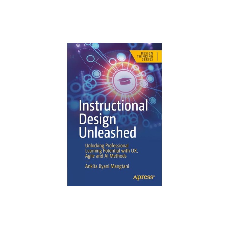 Instructional Design Unleashed: Unlocking Professional Learning Potential with UX, Agile