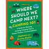 Where Should We Camp Next?: Camping 101: A Guide for