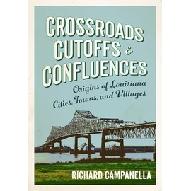 Crossroads, Cutoffs, and Confluences: Origins of Louisiana Cities, Towns, and Villages