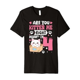 Funny 4th Birthday Girl are You Kitten Me I’m 4 Cute Cat Premium T-Shirt
