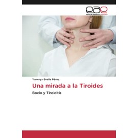 Una mirada a la Tiroides: Bocio y Tiroiditis