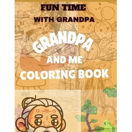 Fun Time with Grandpa: Grandpa and me Coloring Book Cute Coloring Book for Kids ages 4-8