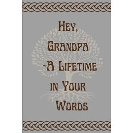 Hey, Grandpa A Lifetime in Your Words: Guided memory journal