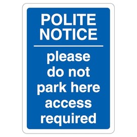 V Safety Polite Notice Please Do Not Park Here Access Required - Blue 210 x 297 mm (A4) - 1mm Rigid Plastic Safety Sign