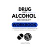 Drug and Alcohol Recovery workbook:Practical skills and Exercises to break