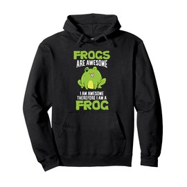 Frogs Are Awesome I'm Awesome Therefore I Am A Frog Pullover Hoodie