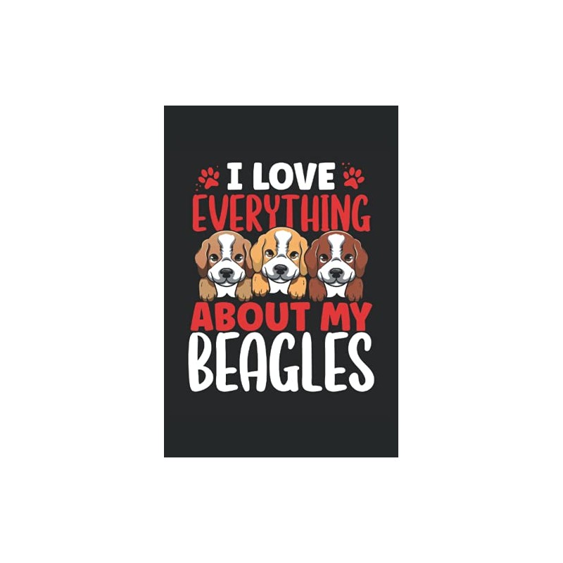 I Love Everything About My Beagles: Beagle Notebook / Journal