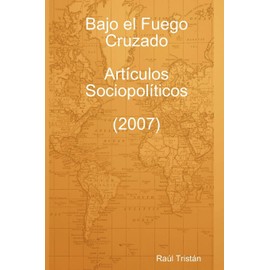 Bajo El Fuego Cruzado. Art Culos Sociopol Ticos (2007)