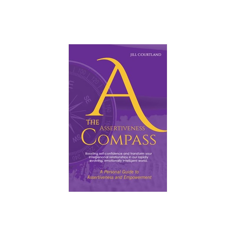 The Assertiveness Compass: A Personal Guide to Assertiveness and Empowerment