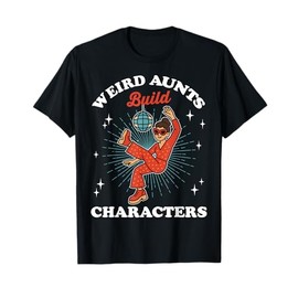 Weird Aunts Build Characters Funny Groovy Disco Aunt Life T-Shirt