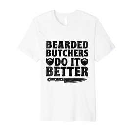 Bearded Butchers Do It Better Butchery Meat Butchers Premium T-Shirt