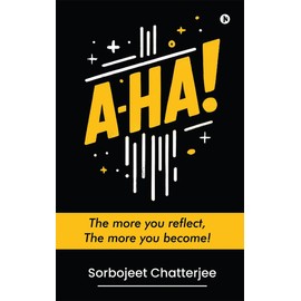 A-HA!: The more you reflect, The more you become!