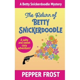 The Return of Betty Snickerdoodle (A Betty Snickerdoodle Mystery)