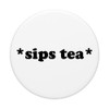 Sips Tea Quotes Pop Out Cell Phone Holder Button for