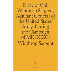 Diary of Col. Winthrop Sargent, Adjutant General of the United States' Army, During the Campaign of MDCCXCI