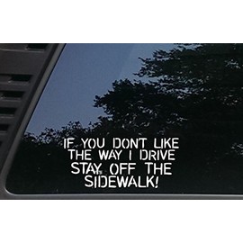 High Viz Inc If You Don't Like The Way I Drive Stay Off The Sidewalk! - 8" x 3 1/2" die Cut Vinyl Decal for Cars, Trucks, Windows, Boats, Tool Boxes, laptops, etc