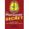 The Macgyver Secret: Connect to Your Inner Macgyver and Solve