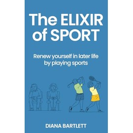 The Elixir of Sport: Renew yourself in later life by playing sports