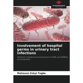Involvement of hospital germs in urinary tract infections: Antibiotic resistance and production of ESBL and SAMR by some bacteria.