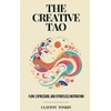 The Creative Tao: Flow, Expression, and Effortless Inspiration: 3