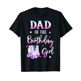 Dad of the Birthday Girl Rolling Skate Bday Family Party T-Shirt