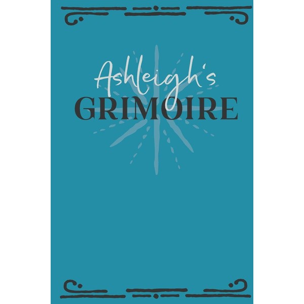 Ashleigh‘s Grimoire: Personalized Grimoire Notebook (6 x 9 inch) with