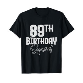 89 Year Old Birthday Gifts 89th Birthday Squad Men Women T-Shirt