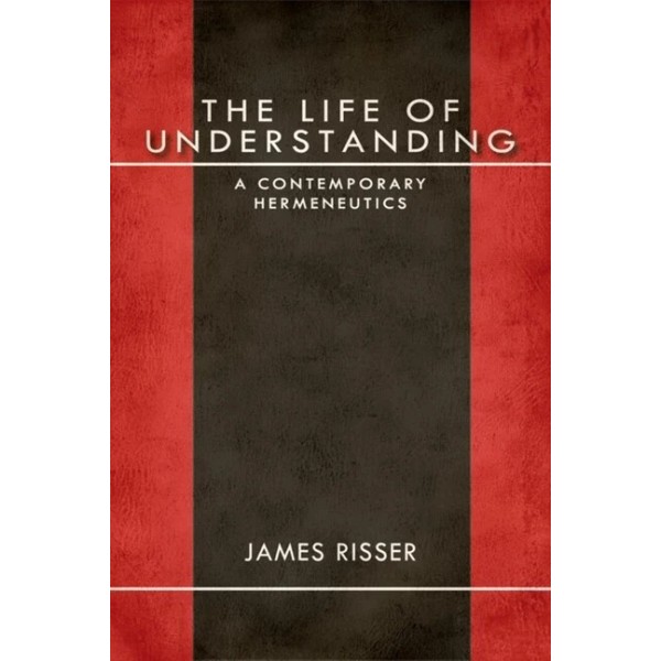 The Life Of Understanding: A Contemporary Hermeneutics