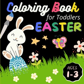 Easter Coloring Book for Toddlers Ages 1-3: Fun Colouring Pages For Kids, Preschoolers and Kindergarten | Easy Designs on a Black Background to Color : Cute Bunny, Basket Stuffer & Easter Egg | Ideas Gifts For Boys And Girls.
