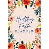 Healthy Faith Planner: A Wellness Journal for Faith, Food, Fitness,