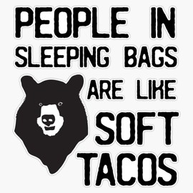 People in Sleeping Bags are Like Soft Tacos Vinyl Waterproof Sticker Decal Car Laptop Wall Window Bumper Sticker 5"