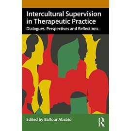 Intercultural Supervision in Therapeutic Practice: Dialogues, Perspectives and Reflections