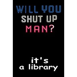 Will You Shut Up Man ? it's a library: notebook