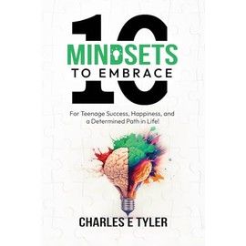 10 Mindsets to Embrace For Teenage Success, Happiness, and A Determined Path in Life