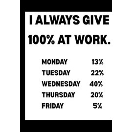 I Always Give 100% at Work : Funny Office Notebook for Sarcastic Coworkers, Bosses, and Employees | 6x9 Blank Lined Journal