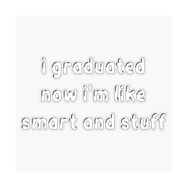 I Graduated Now I'm Like Smart and Stuff Gift, I