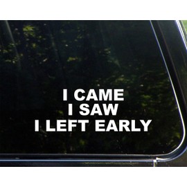 Sign Depot I Came I Saw I Left Early 8-3/4" x 3-1/4" - Vinyl Die Cut Decal/Bumper Sticker for Windows, Cars, Trucks, Laptops, Etc.