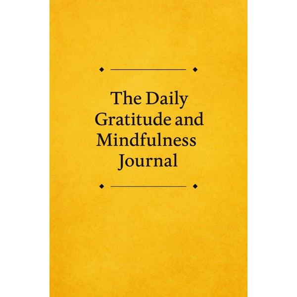 The Daily Gratitude and Mindfulness Journal for Personal Growth, Mental