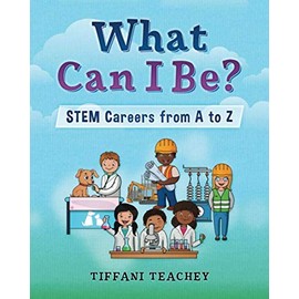 What Can I Be? STEM Careers from A to Z