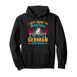 German Shepherd JUST WANT TO DRINK WINE Dog Owner Pullover Hoodie
