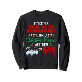 It's either serial killer documentaries or Christmas movies Sweatshirt