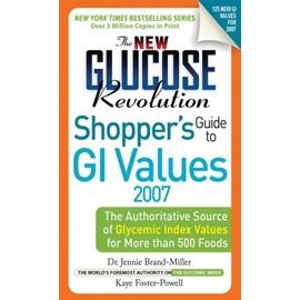 The New Glucose Revolution Shopper's Guide to Low GI Values 2007: The Authoritative Source of Glycemic Index Values for More Than 500 Foods by Dr. Jennie Brand-Miller (2006-11-20)