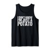 I Don't Know I'm Just A Potato Tank Top