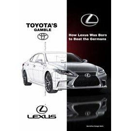 TOYOTA’S GAMBLE: How Lexus Was Born to Beat the Germans: 3
