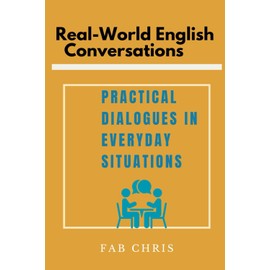 Real-World English Conversations: Practical Dialogues in Everyday Situations