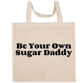 Shirt Me Up Be Your Own Sugar Daddy - Fun Aesthetic Reusable Cotton Canvas Tote Bag