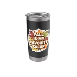 Fall Is My Favorite Color Autumn Leaves Pumpkin Spice Lover Stainless Steel Insulated Tumbler