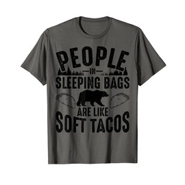 People In Sleeping Bags Are Like Soft Tacos Gift For Campers T-Shirt