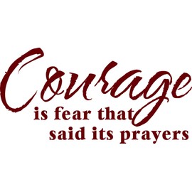 Courage is Fear That Said Its Prayers Wall Decal Popular Motivational Quote Sticker for Home Living Room Bedroom Removeable Cute Wall Decoration - Size: 10 in x 20 in